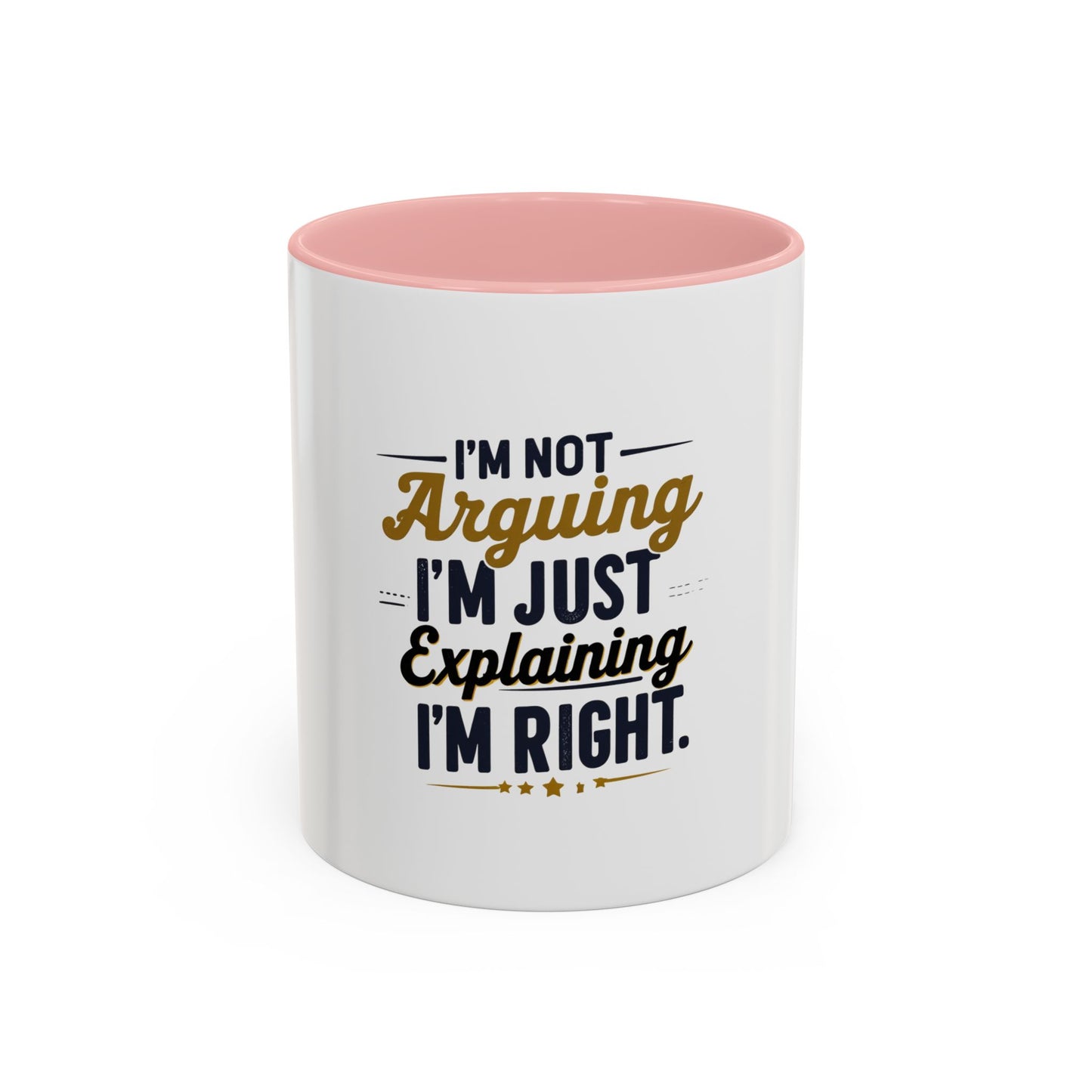 Humorous Accent Coffee Mug - "I'm Not Arguing, I'm Just Explaining I'm Right" - Perfect Gift for Coffee Lovers & Debate Enthusiasts