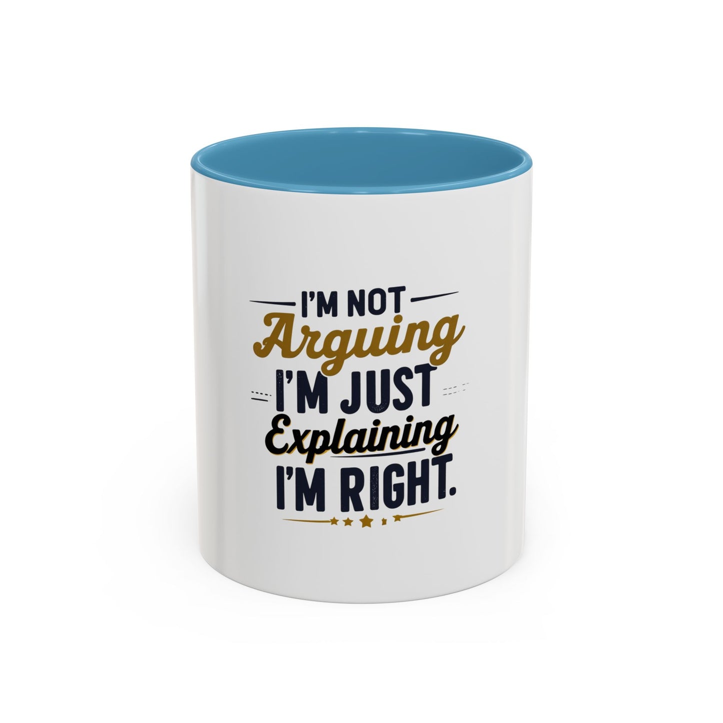 Humorous Accent Coffee Mug - "I'm Not Arguing, I'm Just Explaining I'm Right" - Perfect Gift for Coffee Lovers & Debate Enthusiasts