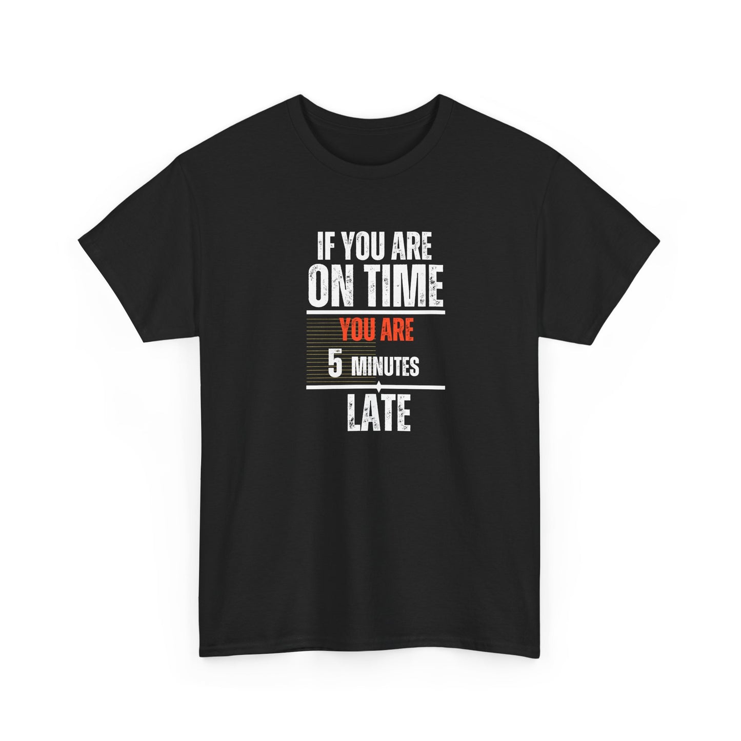 Funny Men’s T-Shirt – "On Time" Heavy Cotton Tee – Sarcastic Graphic Tee