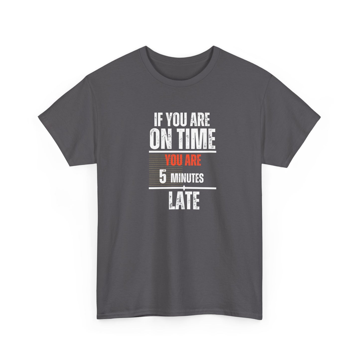 Funny Men’s T-Shirt – "On Time" Heavy Cotton Tee – Sarcastic Graphic Tee