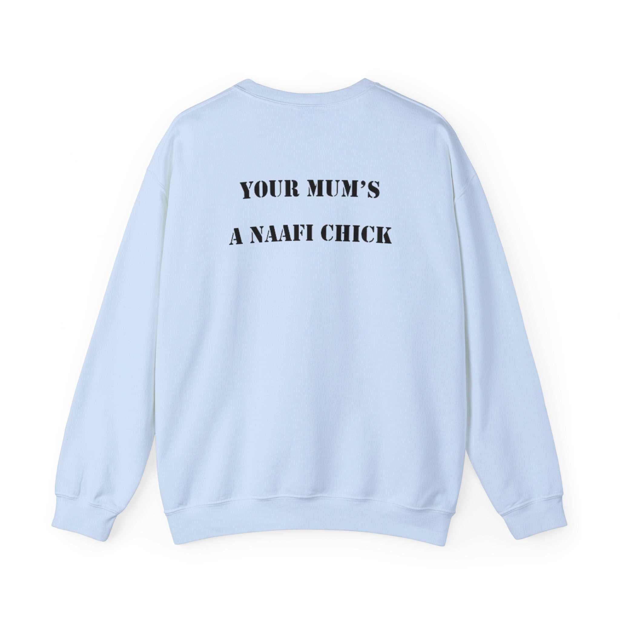 Men's Sweatshirt "Your Mum's a NAAFI Chick" - Blockrat