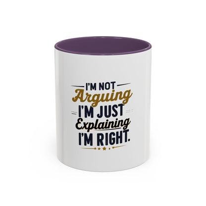 Humorous Accent Coffee Mug - "I'm Not Arguing, I'm Just Explaining I'm Right" - Perfect Gift for Coffee Lovers & Debate Enthusiasts