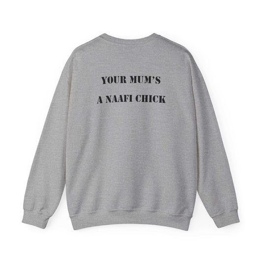Men's Sweatshirt "Your Mum's a NAAFI Chick"