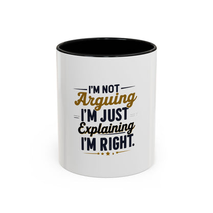 Humorous Accent Coffee Mug - "I'm Not Arguing, I'm Just Explaining I'm Right" - Perfect Gift for Coffee Lovers & Debate Enthusiasts