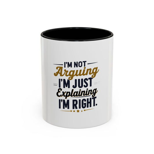 Humorous Accent Coffee Mug - "I'm Not Arguing, I'm Just Explaining I'm Right" - Perfect Gift for Coffee Lovers & Debate Enthusiasts