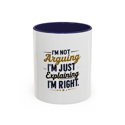 Humorous Accent Coffee Mug - "I'm Not Arguing, I'm Just Explaining I'm Right" - Perfect Gift for Coffee Lovers & Debate Enthusiasts