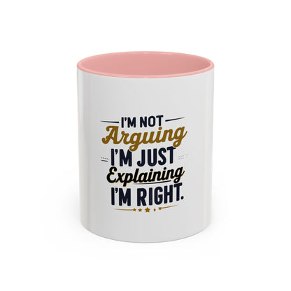 Humorous Accent Coffee Mug - "I'm Not Arguing, I'm Just Explaining I'm Right" - Perfect Gift for Coffee Lovers & Debate Enthusiasts