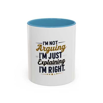 Humorous Accent Coffee Mug - "I'm Not Arguing, I'm Just Explaining I'm Right" - Perfect Gift for Coffee Lovers & Debate Enthusiasts