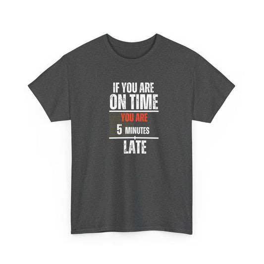 Funny Men’s T-Shirt – "On Time" Heavy Cotton Tee – Sarcastic Graphic Tee