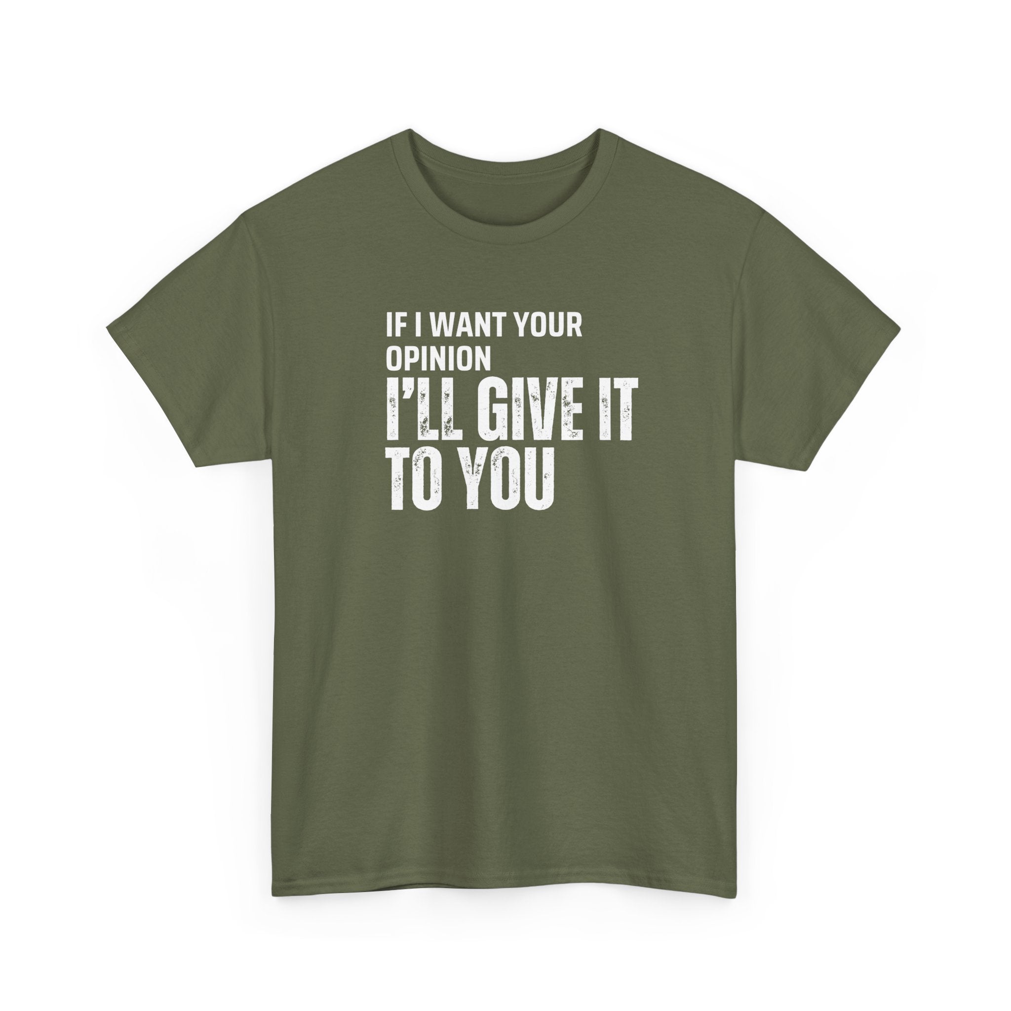 Unisex Tee - If I want your opinion I'll give it to you