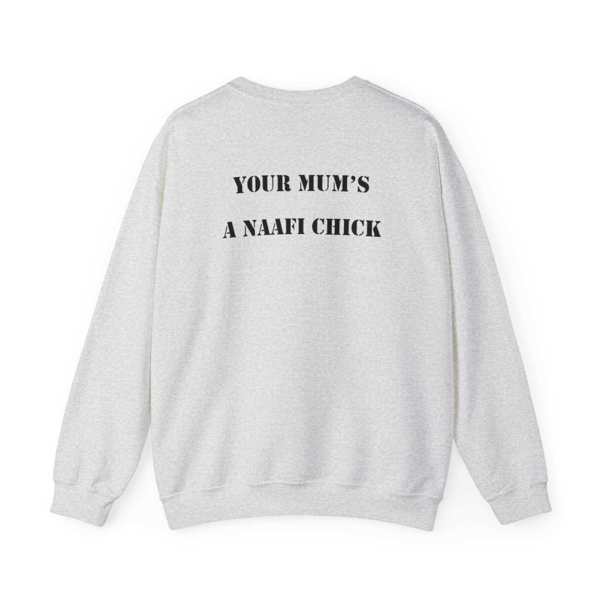 Men's Sweatshirt "Your Mum's a NAAFI Chick" - Blockrat