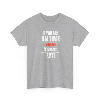 Funny Men’s T-Shirt – "On Time" Heavy Cotton Tee – Sarcastic Graphic Tee
