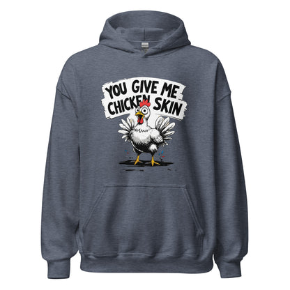 You Give Me Chicken Skin Unisex Hoodie – veteran humor apparel for cold weather